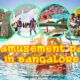 list of top amusement park in bangalore