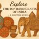 Explore the top handicrafts of india